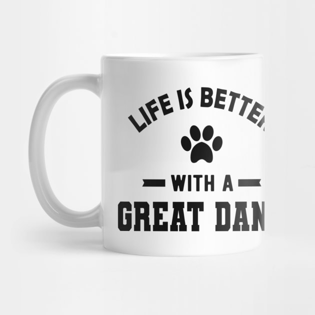 Great Dane Dog - Life is better with a great dane by KC Happy Shop